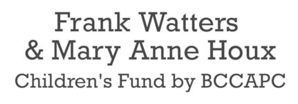 Frank Watters & Mary Anne Houx Children's Fund by BCCAPC
